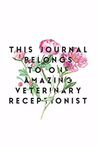 This Journal Belongs To One Amazing Veterinary Receptionist: Veterinary Receptionist Notebook, Journal Gift For Vets, Diary, Doodle Gift or Pet Hospital Note-Book - 6 x 9 Compact Size- 109 Blank Lined Pages