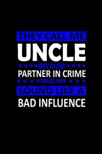They call me Uncle because Partner in crime sound like a Bad influence