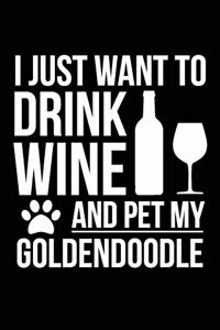 I just want to drink wine and pet my Goldendoodle 6 x 9 120 pages Journal Notebook