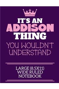 It's An Addison Thing You Wouldn't Understand Large (8.5x11) Wide Ruled Notebook