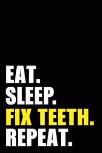 Eat Sleep Fix Teeth Repeat
