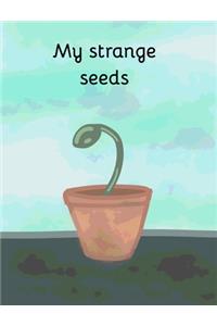 My strange seeds