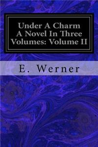 Under A Charm A Novel In Three Volumes