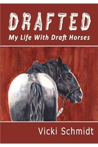 Drafted: My Life with Draft Horses