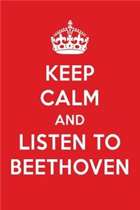 Keep Calm and Listen to Beethoven: Beethoven Designer Notebook