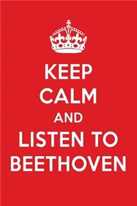 Keep Calm and Listen to Beethoven: Beethoven Designer Notebook