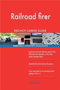 Railroad firer RED-HOT Career Guide; 2563 REAL Interview Questions