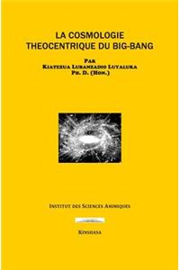 La Cosmologie Theocentrique Du Big-Bang