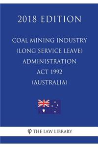Coal Mining Industry (Long Service Leave) Administration ACT 1992 (Australia) (2018 Edition)