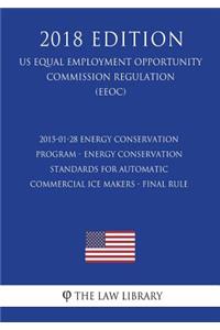 2015-01-28 Energy Conservation Program - Energy Conservation Standards for Automatic Commercial Ice Makers - Final Rule (US Energy Efficiency and Renewable Energy Office Regulation) (EERE) (2018 Edition)