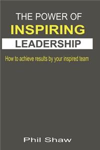 The Power Of Inspiring Leadership