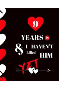 9 Year In and I Haven't Killed Him Yet