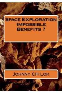 Space Exploration Impossible Benefits ?