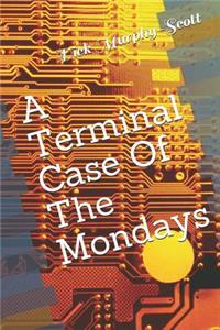 A Terminal Case of the Mondays