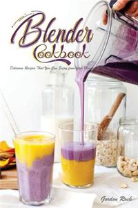 Blender Cookbook: Delicious Recipes That You Can Enjoy from Your Blender