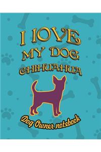 I Love My Dog Chihuahua - Dog Owner Notebook