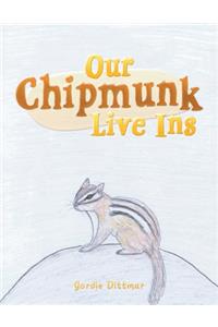 Our Chipmunk Live Ins