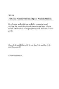 Developing and Utilizing an Euler Computational Method for Predicting the Airframe/Propulsion Effects for an Aft-Mounted Turboprop Transport. Volume 2