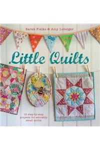 Little Quilts: 15 Step-By-Step Projects for Adorably Small Quilts