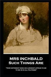 Mrs Inchbald - Such Things Are