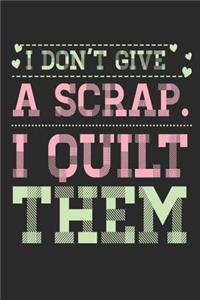 I Don't Give a Scrap I Quilt Them