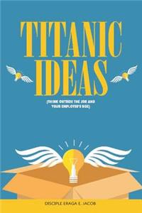 Titanic Ideas