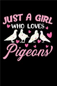 Just a Girl Who Loves Pigeons: This Is a Blank, Lined Journal That Makes a Perfect Pigeons Lover's Gift for Men or Women. It's 6x9 with 120 Pages, a Convenient Size to Write Things In.