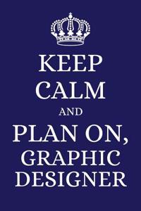 Keep Calm and Plan on Graphic Designer