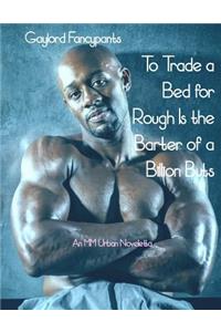 To Trade a Bed for Rough Is the Barter of a Billion Buts