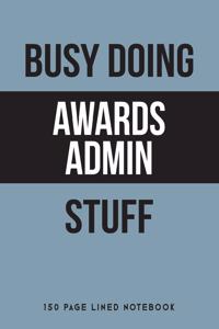 Busy Doing Awards Admin Stuff