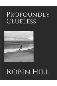 Profoundly Clueless