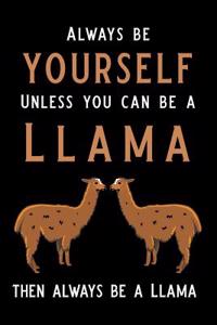 Always Be Yourself Unless You Can Be a Llama Then Always Be a Llama