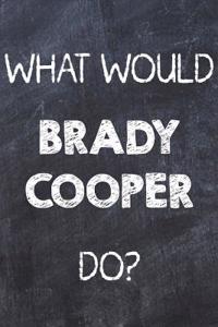 What Would Brady Cooper Do?