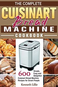 The Complete Cuisinart Bread Machine Cookbook