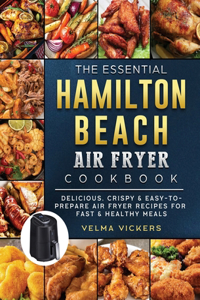 The Essential Hamilton Beach Air Fryer Cookbook