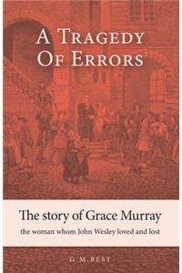 Tragedy of Errors: The Story of Grace Murray the Woman Whom John Wesley Loved and Lost