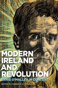 Modern Ireland and Revolution: Ernie O'Malley in Context