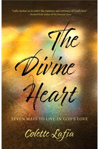 The Divine Heart: Seven Ways to Live in God's Love