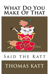 What Do You Make Of That Said The Katt