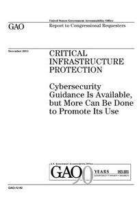 Critical infrastructure protection: cybersecurity guidance is available, but more can be done to promote its use: report to congressional committees.