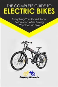 The Complete Guide to Electric Bikes: Everything You Should Know Before and After Buying Your Electric Bike