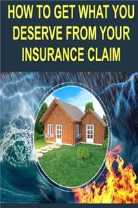 How to get what you deserve from your insurance claim