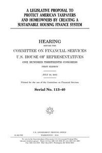 legislative proposal to protect American taxpayers and homeowners by creating a sustainable housing finance system