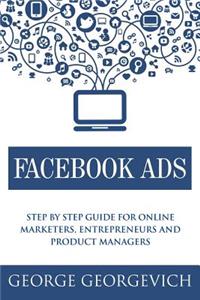 Facebook Ads: Step by Step Guide for Online Marketers, Entrepreneurs and Product Managers