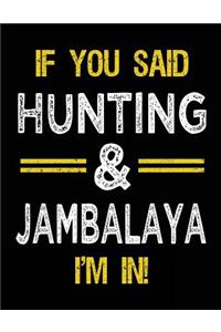 If You Said Hunting & Jambalaya I'm In