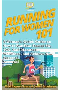 Running for Women 101: A Woman's Quick Guide on How to Run Your Fastest 5k, 10k, Half Marathon, Marathon, and Achieve New Personal Records!
