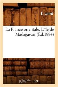 La France Orientale. l'Île de Madagascar, (Éd.1884)