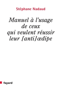 Manuel à l'usage de ceux qui veulent réussir leur [anti] oedipe
