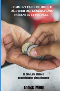 Comment faire de Dieu le Débiteur des générations présentes et futures