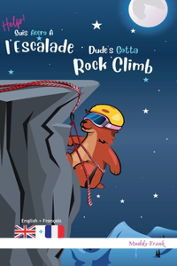Dude's Gotta Rock Climb / Help ! Suis Accro À l'Escalade: Relié. Livre anglais-français pour enfants 8 ans +